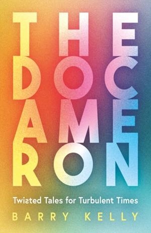 DOCAMERON, THE: TWISTED TALES FOR TURBULENT TIMES | 9781836282327 | BARRY KELLY