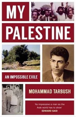 MY PALESTINE: AN IMPOSSIBLE EXILE | 9781914979200 | MOHAMMAD TARBUSH