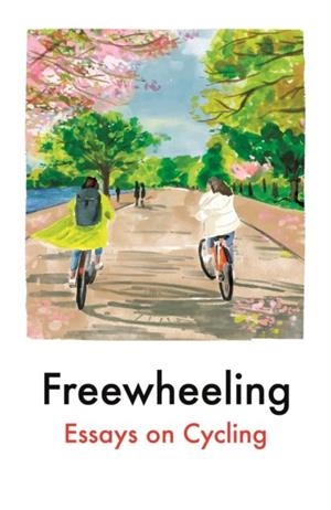 FREEWHEELING: ESSAYS ON CYCLING | 9781917092067 | IMOGEN BINNIE