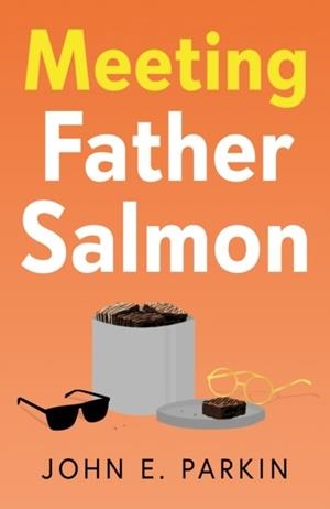 MEETING FATHER SALMON | 9781836282389 | JOHN E. PARKIN