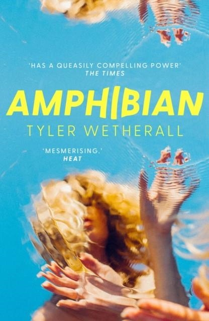 AMPHIBIAN: 'SURREAL AND MAGICAL . . . HAUNTING . . . MESMERISING.'  -HEAT | 9780349017945 | TYLER WETHERALL