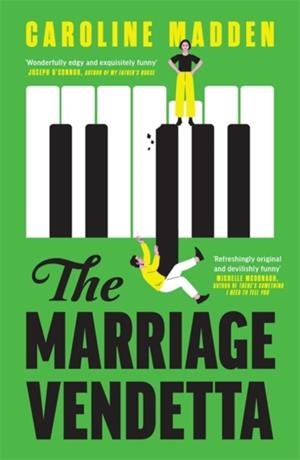 MARRIAGE VENDETTA, THE: 'WONDERFULLY EDGY AND EXQUISITELY FUNNY' - JOSEPH O'CONNOR | 9781804189511 | CAROLINE MADDEN