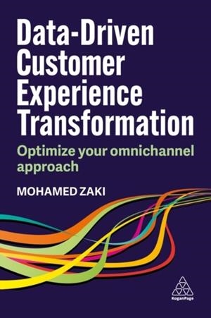 DATA-DRIVEN CUSTOMER EXPERIENCE TRANSFORMATION: OPTIMIZE YOUR OMNICHANNEL APPROACH | 9781398617391 | MOHAMED ZAKI