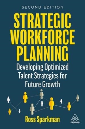 STRATEGIC WORKFORCE PLANNING: DEVELOPING OPTIMIZED TALENT STRATEGIES FOR FUTURE GROWTH | 9781398607279 | ROSS SPARKMAN