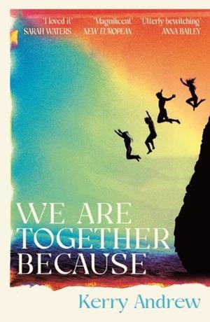 WE ARE TOGETHER BECAUSE: A NOVEL OF SIBLINGS, SEX AND THE END OF THE WORLD | 9781805460206 | KERRY ANDREW