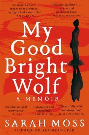 MY GOOD BRIGHT WOLF: A MEMOIR | 9781035035823 | SARAH MOSS