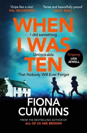 WHEN I WAS TEN: A GRIPPING, HEART-IN-MOUTH THRILLER FROM THE AUTHOR OF INTO THE DARK | 9781035063499 | FIONA CUMMINS