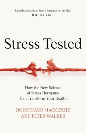 STRESS TESTED: HOW THE NEW SCIENCE OF STRESS HORMONES CAN TRANSFORM YOUR HEALTH | 9781035049035 | DR RICHARD MACKENZIE