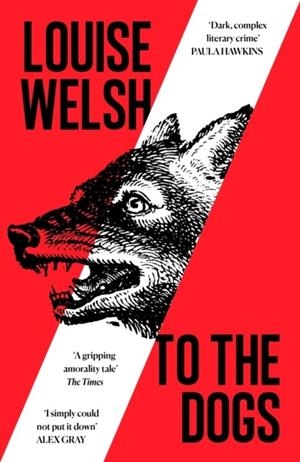 TO THE DOGS | 9781838859855 | LOUISE WELSH