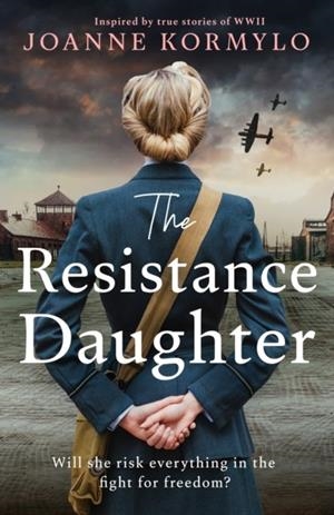 RESISTANCE DAUGHTER, THE: AN UTTERLY SWEEPING AND UNPUTDOWNABLE WW2 HISTORICAL FICTION DEBUT NOVEL FOR 2025 | 9781399744881 | JOANNE KORMYLO