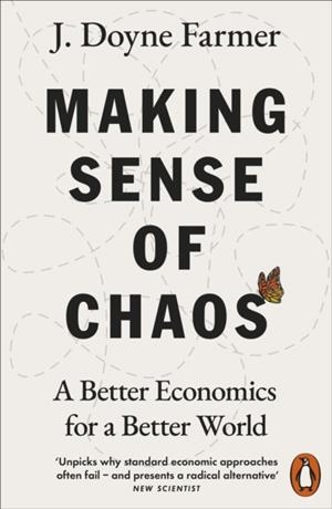 MAKING SENSE OF CHAOS: A BETTER ECONOMICS FOR A BETTER WORLD | 9780141981208 | J. DOYNE FARMER