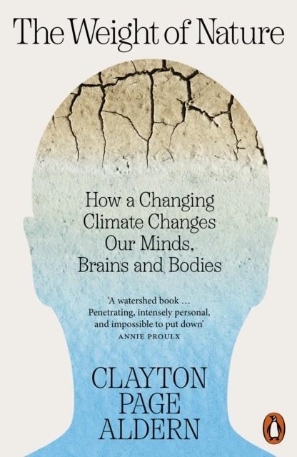 WEIGHT OF NATURE, THE: HOW A CHANGING CLIMATE CHANGES OUR MINDS, BRAINS AND BODIES | 9781802061109 | CLAYTON ALDERN