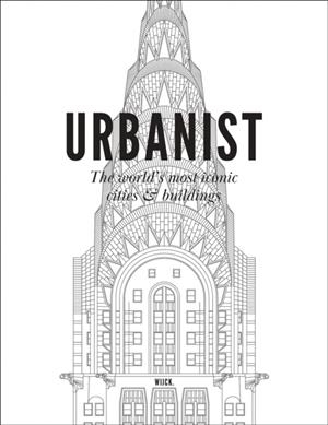 URBANIST: THE WORLD'S MOST ICONIC CITIES & BUILDINGS | 9789090386256 | WIJCK