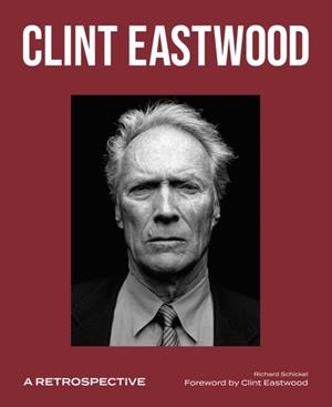 CLINT EASTWOOD: A RETROSPECTIVE | 9781786751539 | RICHARD SCHICKEL