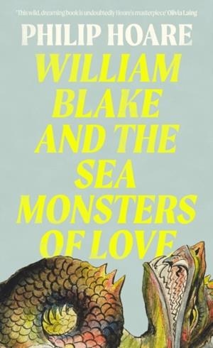 WILLIAM BLAKE AND THE SEA MONSTERS OF LOVE | 9780008534349 | PHILIP HOARE