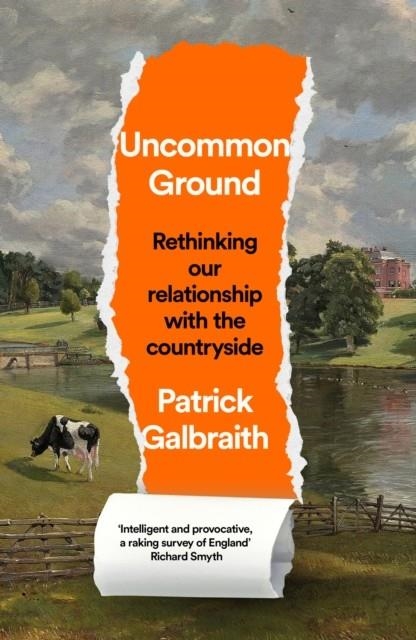 UNCOMMON GROUND: RETHINKING OUR RELATIONSHIP WITH THE COUNTRYSIDE | 9780008644406 | PATRICK GALBRAITH