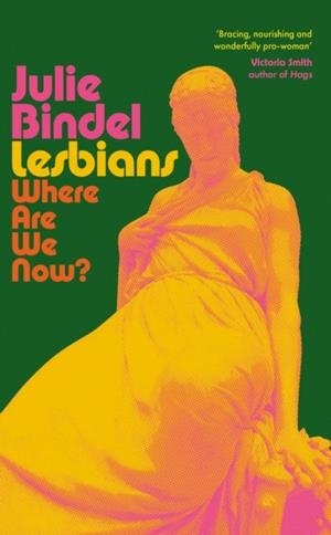 LESBIANS: WHERE ARE WE NOW? | 9781800754270 | JULIE BINDEL