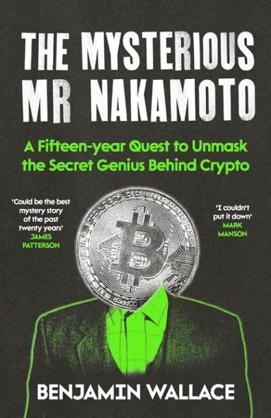 MYSTERIOUS MR NAKAMOTO, THE: A FIFTEEN-YEAR QUEST TO UNMASK THE SECRET GENIUS BEHIND CRYPTO | 9781805464358 | BENJAMIN WALLACE