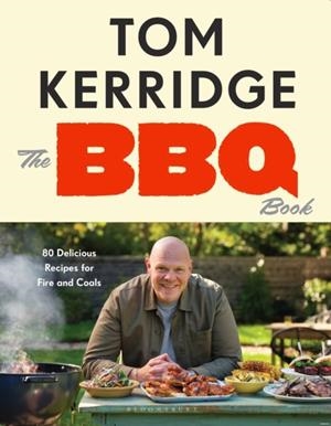 BBQ BOOK, THE: 80 DELICIOUS RECIPES FOR FIRE AND COALS | 9781526684899 | TOM KERRIDGE