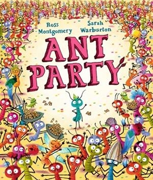 ANT PARTY: THE HILARIOUS NEW PICTURE BOOK FROM THE WINNER OF THE WATERSTONES CHILDREN'S BOOK OF THE YEAR 2024 I AM REBEL | 9781529509144 | ROSS MONTGOMERY