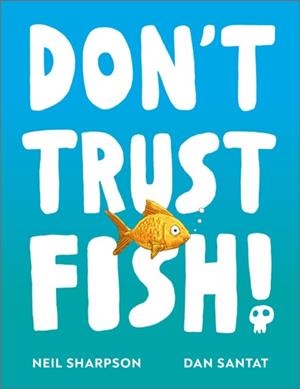 DON'T TRUST FISH! | 9781839136429 | NEIL SHARPSON