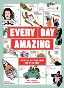 EVERY DAY AMAZING : FANTASTIC FACTS FOR EVERY DAY OF THE YEAR | 9781786279569 | MIKE BARFIELD