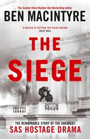 THE SIEGE : THE REMARKABLE STORY OF THE GREATEST SAS HOSTAGE DRAMA | 9780241675687 | BEN MACINTYRE