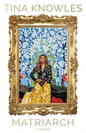 MATRIARCH : BEYONCE'S MOTHER TELLS HER STORY FOR THE FIRST TIME EVER | 9780349703626 | TINA KNOWLES
