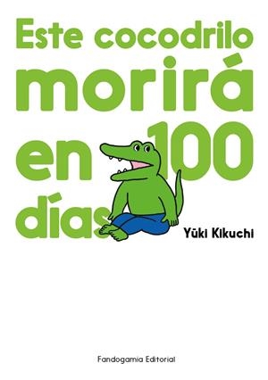 ESTE COCODRILO MORIRÁ EN 100 DÍAS | 9788410126053 | KIKUCHI, YUUKI