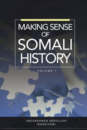 MAKING SENSE OF SOMALI HISTORY: VOLUME 1 | 9781909112797 | ABDURAHMAN ABDULLAHI