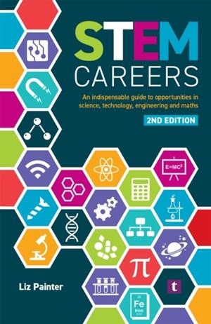 STEM CAREERS : AN INDISPENSABLE GUIDE TO OPPORTUNITIES IN SCIENCE, TECHNOLOGY, ENGINEERING AND MATHS | 9781911724186 | LIZ PAINTER