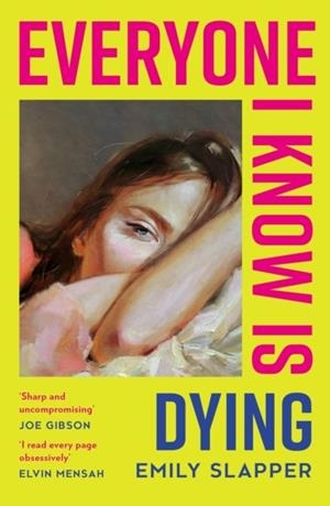 EVERYONE I KNOW IS DYING | 9780008629106 | EMILY SLAPPER
