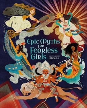 EPIC MYTHS FOR FEARLESS GIRLS | 9781398811249 | CLAUDIA MARTIN