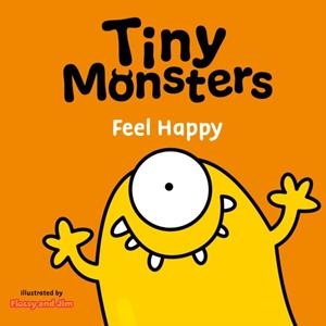 TINY MONSTERS FEEL HAPPY | 9781802635744 | FLOSSY AND JIM