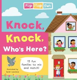 FLIP FLAP FUN: KNOCK, KNOCK, WHO'S HERE? | 9781802635898 | SARAH LAWRENCE