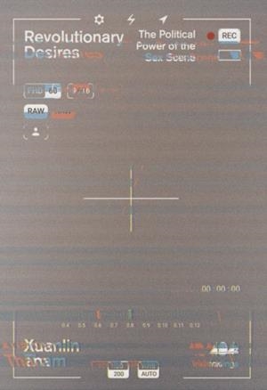 REVOLUTIONARY DESIRES : THE POLITICAL POWER OF THE SEX SCENE | 9781916637085 | XUANLIN THAM