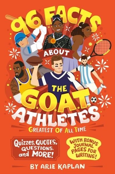 96 FACTS ABOUT THE G.O.A.T. ATHLETES (GREATEST OF ALL TIME): QUIZZES, QUOTES, QUESTIONS, AND MORE! WITH BONUS JOURNAL PAGES FOR WRITING! | 9780593889008 | ARIE KAPLAN