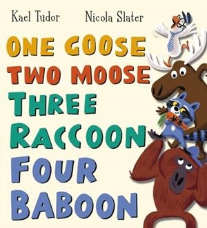 ONE GOOSE, TWO MOOSE, THREE RACCOON, FOUR BABOON (PB) | 9780702317859 | KAEL TUDOR