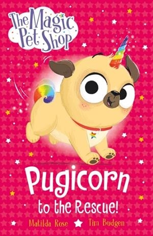 MAGIC PET SHOP STORIES: PUGICORN TO THE RESCUE!, THE: BOOK ONE IN A NEW CHAPTER BOOK SERIES | 9781408374139 | MATILDA ROSE
