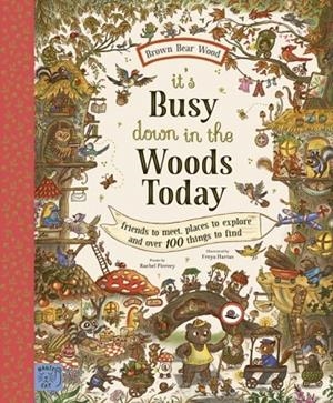 BROWN BEAR WOOD: IT’S BUSY DOWN IN THE WOODS TODAY: FRIENDS TO MEET, PLACES TO EXPLORE AND OVER 100 THINGS TO FIND | 9781915569776 | RACHEL PIERCEY