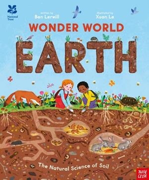 NATIONAL TRUST: WONDER WORLD: EARTH : THE NATURAL SCIENCE OF SOIL(HB) | 9781805130697 | BEN LERWILL, KRISTIN ATHERTON