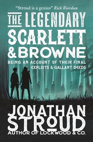 THE LEGENDARY SCARLETT AND BROWNE | 9781529514377 | JONATHAN STROUD