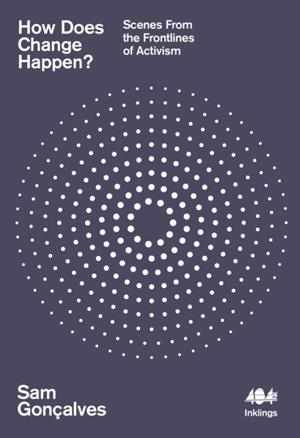 HOW DOES CHANGE HAPPEN? : SCENES FROM THE FRONTLIN | 9781916637122