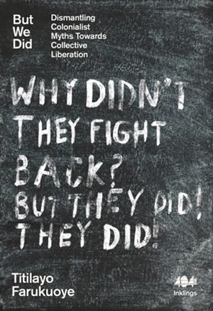 BUT WE DID : DISMANTLING COLONIALIST MYTHS TOWARDS | 9781916637160