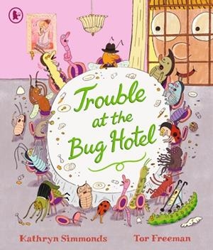 TROUBLE AT THE BUG HOTEL | 9781529513158 | SIMMONDS AND FREEMAN