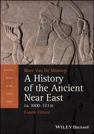 A HISTORY OF THE ANCIENT NEAR EAST CA. 3000 - 323 BC | 9781394210220 | MARC VAN DE MIEROOP