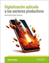 DIGITALIZACIÓN APLICADA A LOS SECTORES PRODUCTIVOS (GS) | 9788413679129 | LÓPEZ OLIVENCIA, MARIA GRACIA