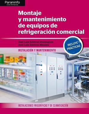 MONTAJE Y MANTENIMIENTO DE EQUIPOS DE REFRIGERACIÓN COMERCIAL | 9788428340229 | ESTÉVEZ DOMINGUEZ, JOSÉ LUIS/ESTÉVEZ MÉNDEZ, JOSÉ LUIS