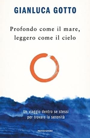PROFONDO COME IL MARE, LEGGERO COME IL CIELO. | 9788804745440 | GOTTO, GIANLUCA