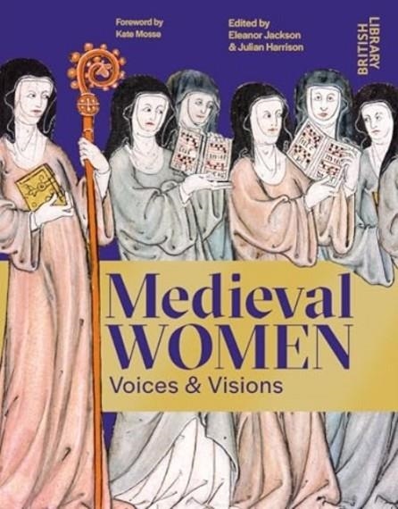 MEDIEVAL WOMEN : VOICES & VISIONS | 9780712355902 | ELEANOR JACKSON, JULIAN HARRISON